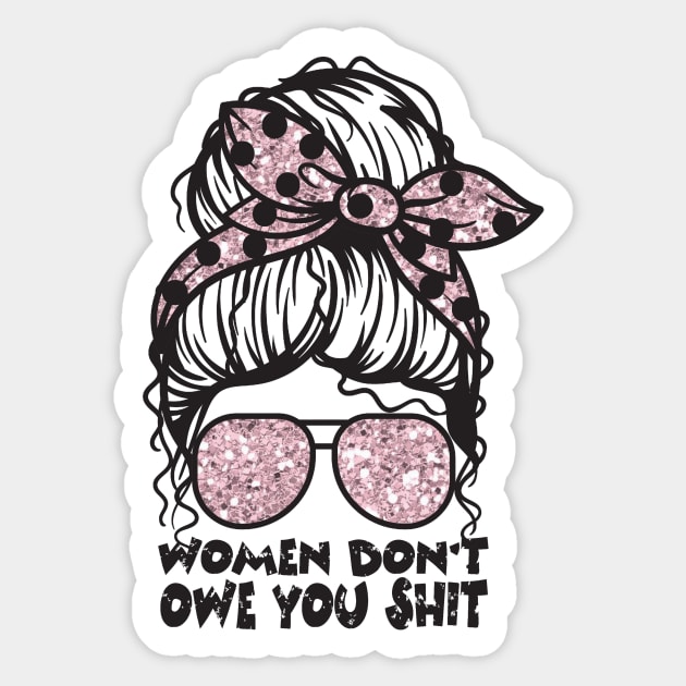 Women Don't Owe You Sticker by The WYLD Tribe